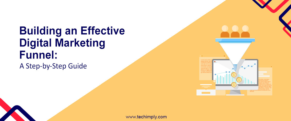 Building an Effective Digital Marketing Funnel: A Step-by-of-Step Guide